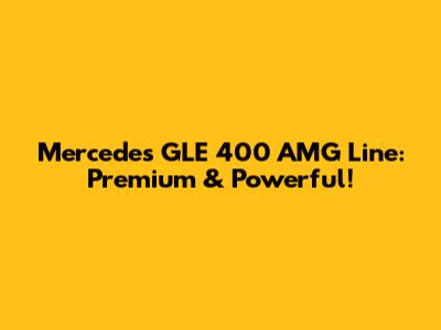 Mercedes GLE 400 AMG Line: Premium & Powerful!
