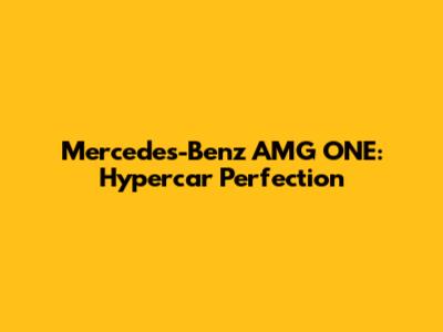 Mercedes-Benz AMG ONE: Hypercar Perfection