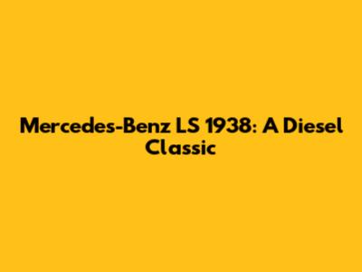 Mercedes-Benz LS 1938: A Diesel Classic