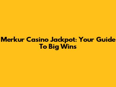Merkur Casino Jackpot: Your Guide To Big Wins