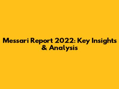 Messari Report 2022: Key Insights & Analysis