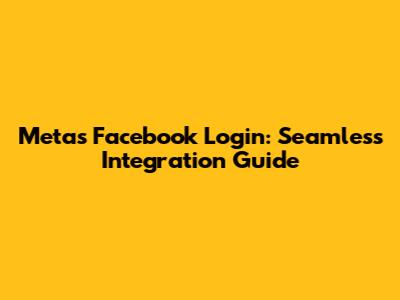 Meta's Facebook Login: Seamless Integration Guide
