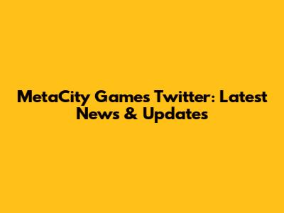 MetaCity Games Twitter: Latest News & Updates