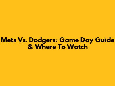 Mets Vs. Dodgers: Game Day Guide & Where To Watch