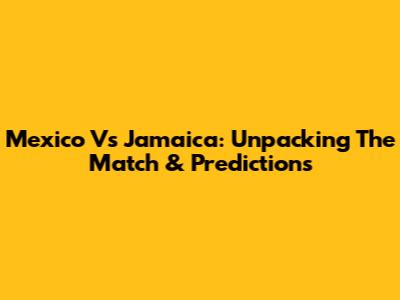 Mexico Vs Jamaica: Unpacking The Match & Predictions