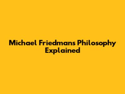 Michael Friedman's Philosophy Explained
