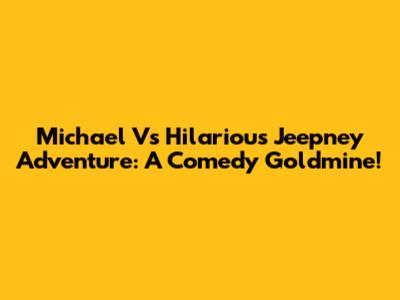 Michael V's Hilarious Jeepney Adventure: A Comedy Goldmine!