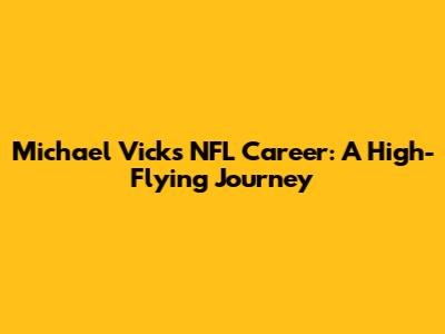Michael Vick's NFL Career: A High-Flying Journey
