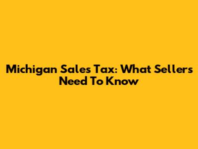 Michigan Sales Tax: What Sellers Need To Know