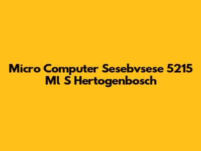 Micro Computer Sesebvsese 5215 Ml S Hertogenbosch