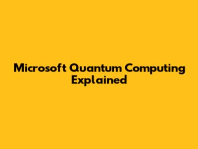 Microsoft Quantum Computing Explained