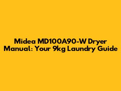 Midea MD100A90-W Dryer Manual: Your 9kg Laundry Guide