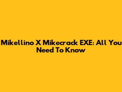 Mikellino X Mikecrack EXE: All You Need To Know