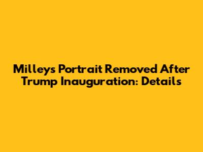 Milley's Portrait Removed After Trump Inauguration: Details