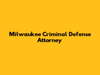 Milwaukee Criminal Defense Attorney