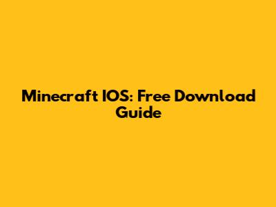 Minecraft IOS: Free Download Guide