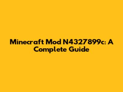 Minecraft Mod N4327899c: A Complete Guide
