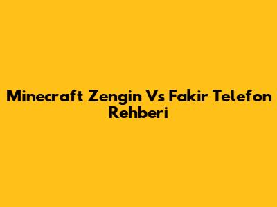 Minecraft Zengin Vs Fakir Telefon Rehberi