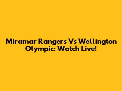 Miramar Rangers Vs Wellington Olympic: Watch Live!