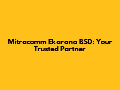 Mitracomm Ekarana BSD: Your Trusted Partner