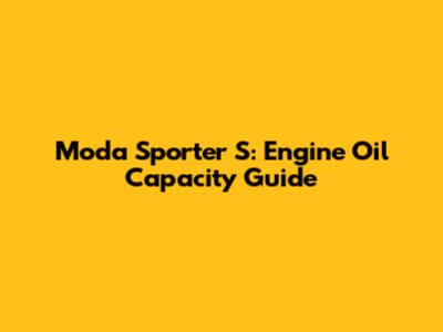 Moda Sporter S: Engine Oil Capacity Guide
