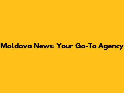 Moldova News: Your Go-To Agency