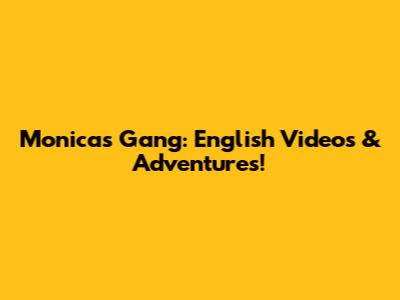 Monica's Gang: English Videos & Adventures!