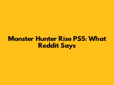 Monster Hunter Rise PS5: What Reddit Says
