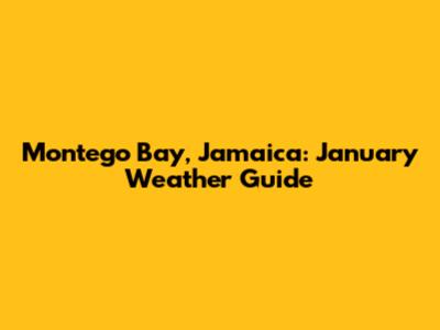Montego Bay, Jamaica: January Weather Guide