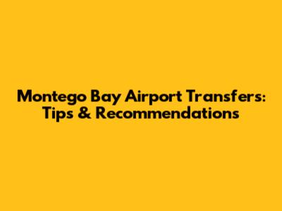 Montego Bay Airport Transfers: Tips & Recommendations