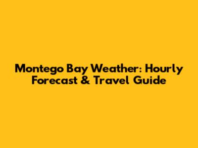 Montego Bay Weather: Hourly Forecast & Travel Guide