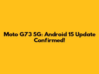 Moto G73 5G: Android 15 Update Confirmed!