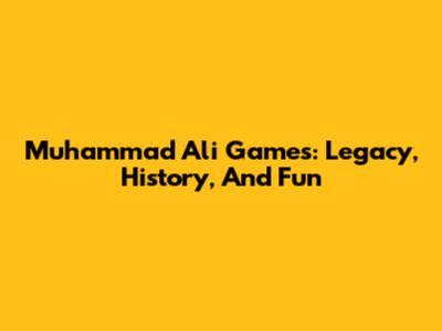 Muhammad Ali Games: Legacy, History, And Fun