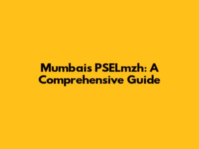 Mumbai's PSELmzh: A Comprehensive Guide