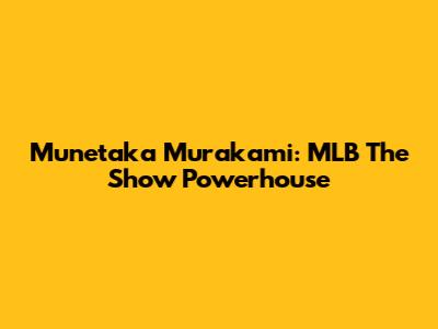 Munetaka Murakami: MLB The Show Powerhouse
