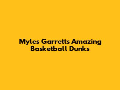 Myles Garrett's Amazing Basketball Dunks