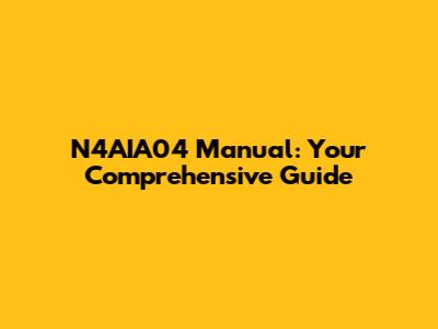 N4AIA04 Manual: Your Comprehensive Guide
