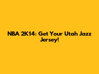 NBA 2K14: Get Your Utah Jazz Jersey!