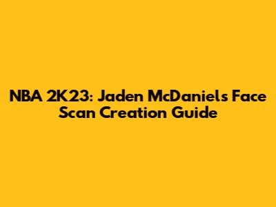 NBA 2K23: Jaden McDaniels Face Scan Creation Guide