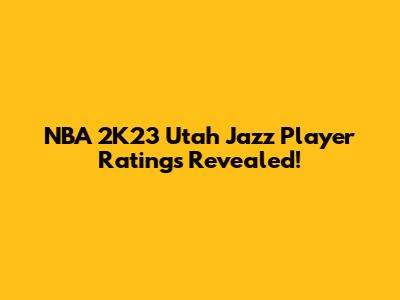 NBA 2K23 Utah Jazz Player Ratings Revealed!