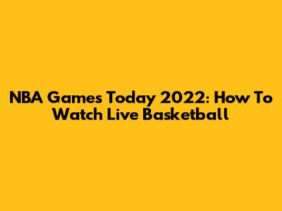 NBA Games Today 2022: How To Watch Live Basketball