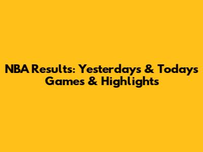 NBA Results: Yesterday's & Today's Games & Highlights