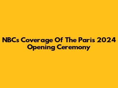 NBC's Coverage Of The Paris 2024 Opening Ceremony