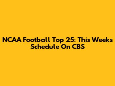 NCAA Football Top 25: This Week's Schedule On CBS