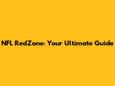 NFL RedZone: Your Ultimate Guide