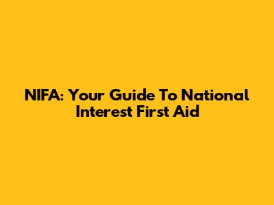 NIFA: Your Guide To National Interest First Aid