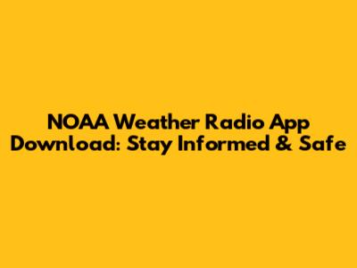 NOAA Weather Radio App Download: Stay Informed & Safe