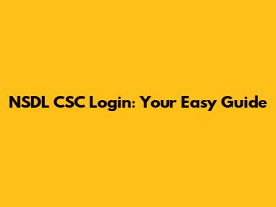 NSDL CSC Login: Your Easy Guide