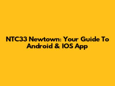 NTC33 Newtown: Your Guide To Android & IOS App