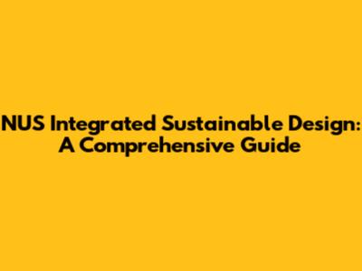 NUS Integrated Sustainable Design: A Comprehensive Guide